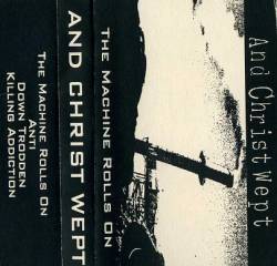 And Christ Wept : The Machine Rolls On